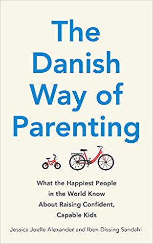 Iben Dissing Sandahl - Danish Way of Parenting What the Happiest Peo