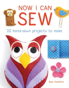 Sian Williams - Now I Can Sew: 20 Hand-Sewn Projects to Make - Paperba