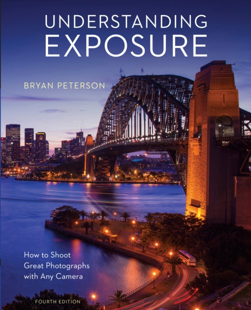 Bryan Peterson - Understanding Exposure, Fourth Edition - Paperback
