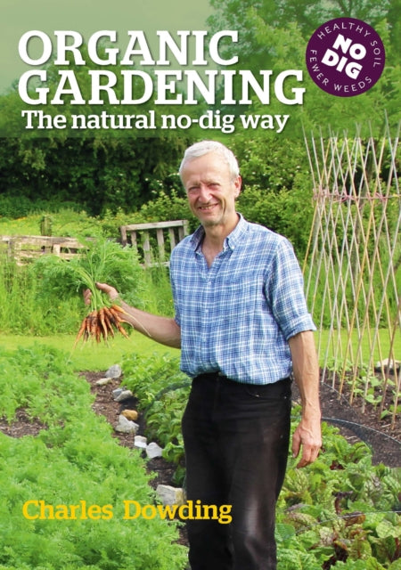 Charles Dowding - Organic Gardening : The natural no-dig way - Paperba