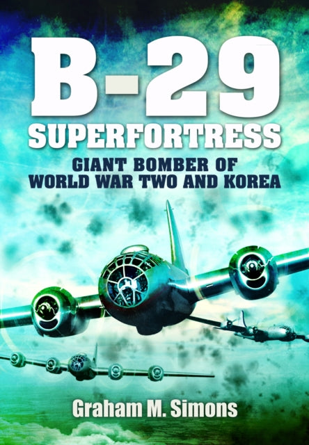 Graham M Simons - B-29: Superfortress : Giant Bomber of World War 2 an