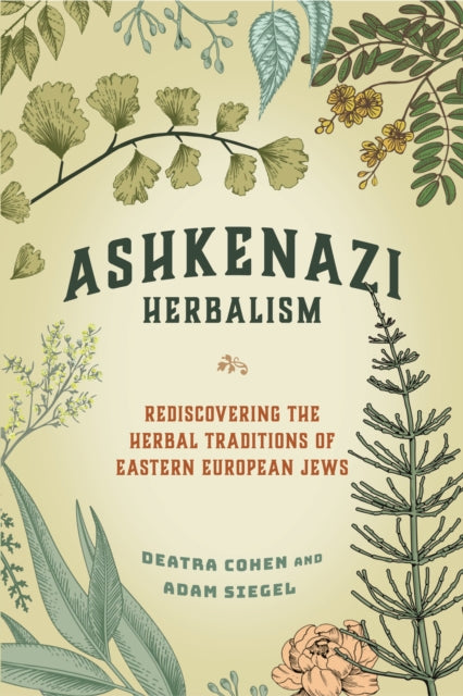 Adam Siegel - Ashkenazi Herbalism : Rediscovering the Herbal Tradition