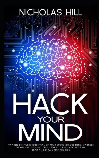 Hill - Hack Your Mind Tap the Limitless Potential of Your Subconsciou
