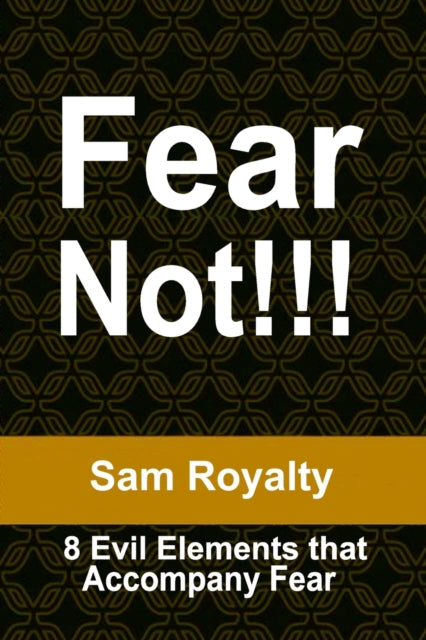 Royalty - Fear Not!!! The 8 Evil Elements that accompany fear - New p