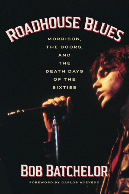 Batchelor Bob - Roadhouse Blues Morrison, The Doors, and the Death D