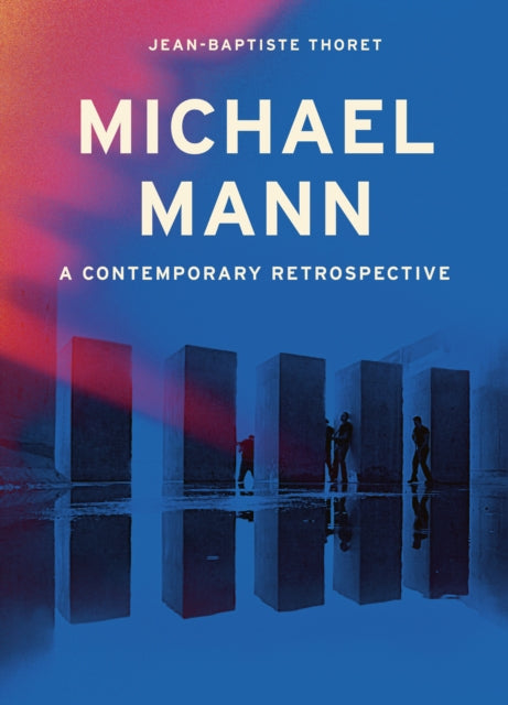 Jean-Baptiste Thoret - Michael Mann : A Contemporary Retrospective - H