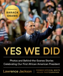 Lawrence Jackson - Yes We Did : Photos and Behind-the-Scenes Stories C