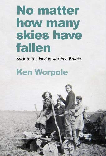 Ken Worpole - No Matter How Many Skies Have Fallen : Back to the land