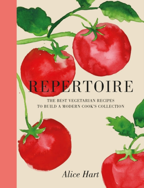 Alice Hart - Repertoire : A Modern Guide to the Best Vegetarian Recipe