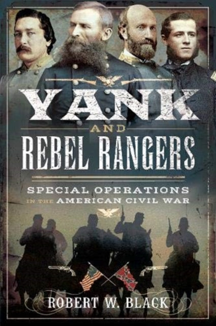 Robert W Black - Yank and Rebel Rangers : Special Operations in the Am