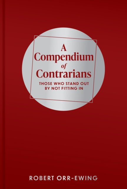 Robert Orr-Ewing - A Compendium of Contrarians : Those Who Stand Out B