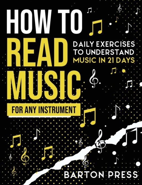 Press - How to Read Music for Any Instrument: Daily Exercises to Under