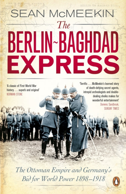 Sean McMeekin - Berlin-Baghdad Express : The Ottoman Empire and German