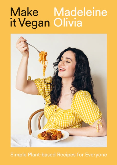 Madeleine Olivia - Make it Vegan : Simple Plant-based Recipes for Ever