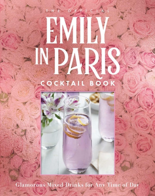 Virginia Miller - Official Emily in Paris Cocktail Book : Glamorous Mi