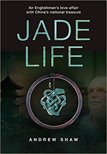 Andrew Shaw - Jade Life : An Englishman's Love Affair with China&#