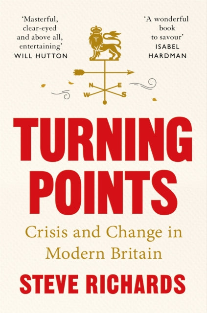 Steve Richards - Turning Points : Crisis and Change in Modern Britain