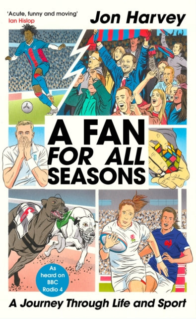Jon Harvey - A Fan for All Seasons : A Journey Through Life and Sport