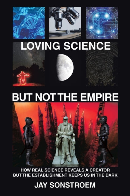 Sonstroem - Loving Science - but Not the Empire: How Real Science Reve