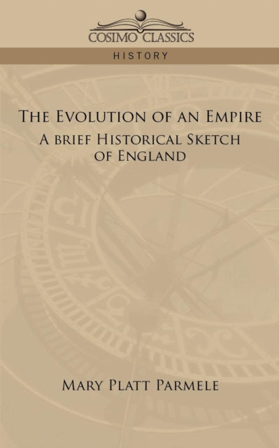 Parmel - Evolution of an Empire: A Brief Historical Sketch of England