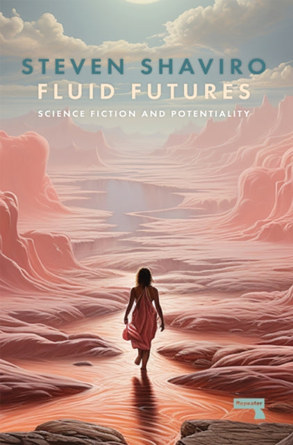 Steven Shaviro - Fluid Futures : Science Fiction and Potentiality - Pa