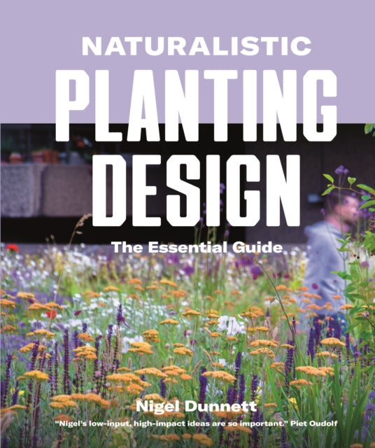 Nigel Dunnett - Naturalistic Planting Design The Essential Guide - Har