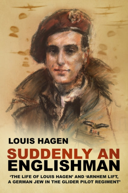 Louis Hagen - Suddenly an Englishman : 'The Life of ' and '