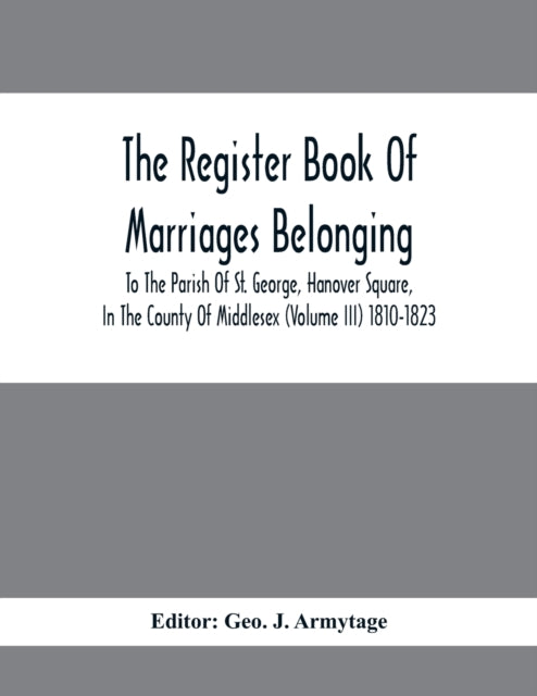 J. Armytage - Register Book Of Marriages Belonging To The Parish Of St