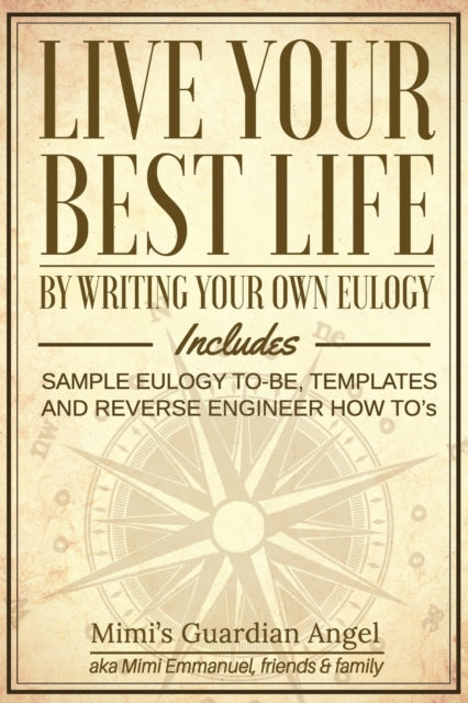 Emmanuel - Live Your Best Life By Writing Your Own Eulogy. Includes s