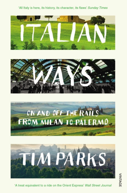 Italian Ways : On and Off the Rails from Milan to Palermo - Paperback