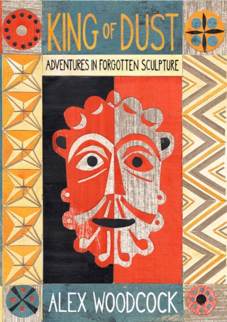 King of Dust : Adventures in Forgotten Sculpture - Paperback