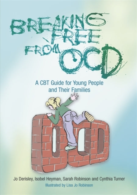 Cynthia Turner - Breaking Free from OCD : A CBT Guide for Young People
