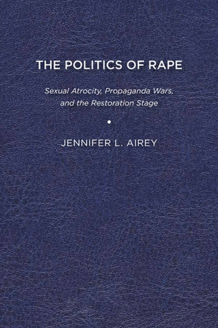Airey - The Politics of Rape: Sexual Atrocity, Propaganda Wars, and th