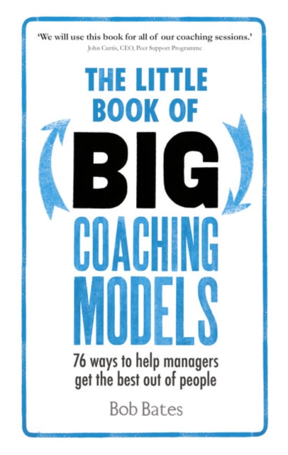 Bob Bates - Little Book of Big Coaching Models : 76 ways to help manag