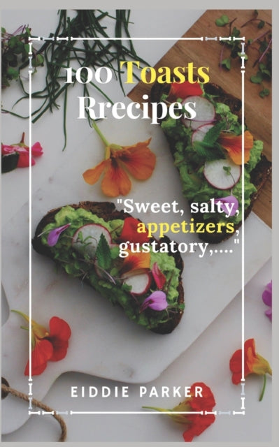 PARKER - 100 toasts recipes Sweet, salty, appetizers, gustatory,... -