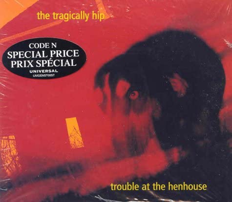 TRAGICALLY HIP - TROUBLE AT THE HENHOUSE - CD