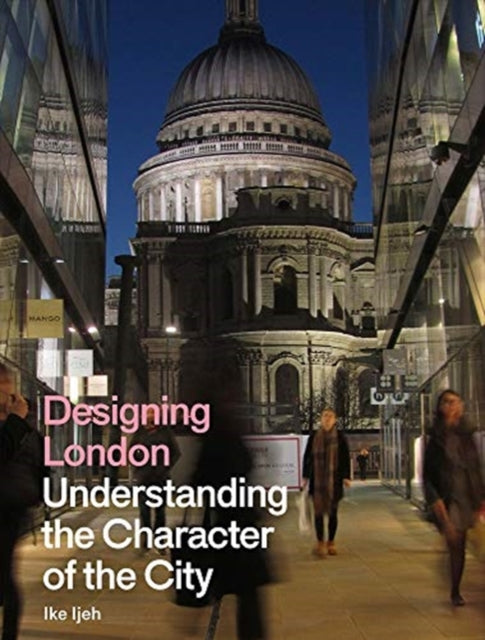 Ike Ijeh - Designing London : Understanding the Character of the City
