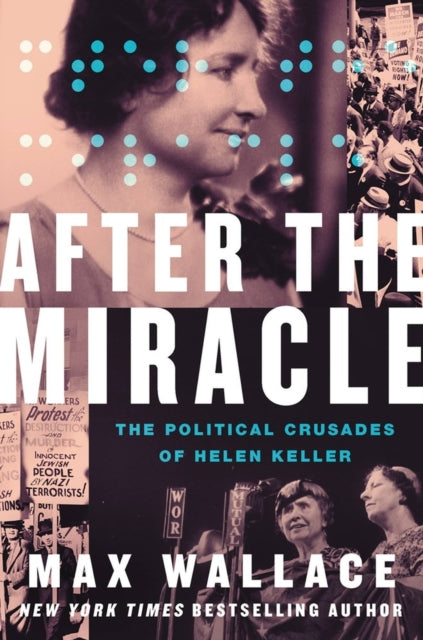 Max Wallace - After the Miracle : The Political Crusades of Helen Kell