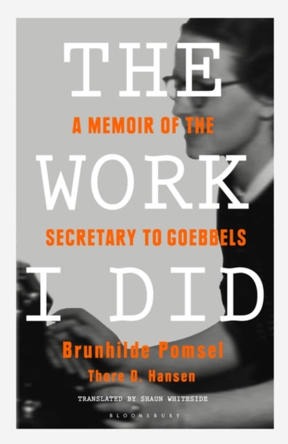 Thore D. Hansen - Work I Did : A Memoir of the Secretary to Goebbels -