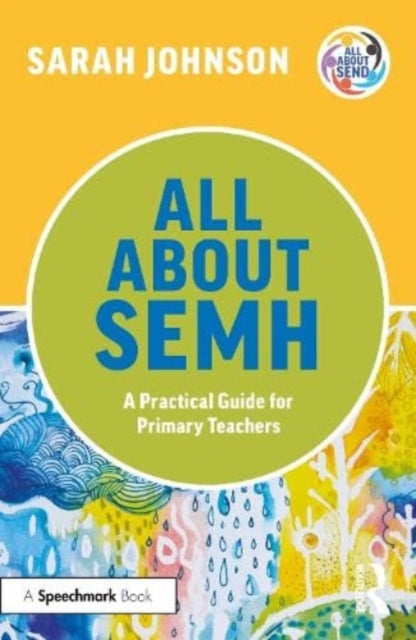 Sarah Johnson - All About SEMH: A Practical Guide for Primary Teachers