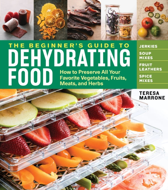 Teresa Marrone - Beginner's Guide to Dehydrating Food: How to Pres