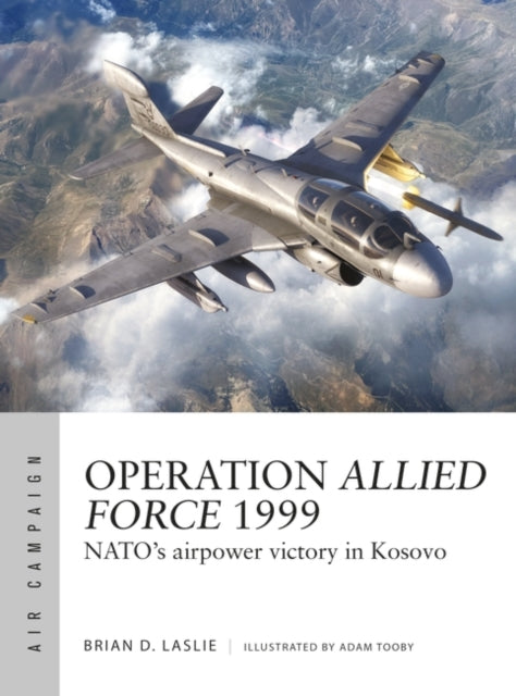 Dr Brian D. Laslie - Operation Allied Force 1999 : NATO's airpower