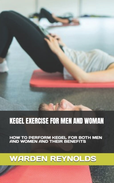 REYNOLDS - KEGEL EXERCISE FOR MEN AND WOMAN HOW TO PERFORM KEGEL FOR