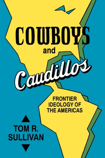 Sullivan - Cowboys and Caudillos: Frontier Ideology of the Americas -