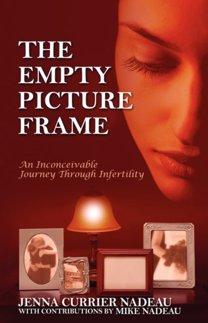 Nadeau - Empty Picture Frame An Inconceivable Journey Through Inferti
