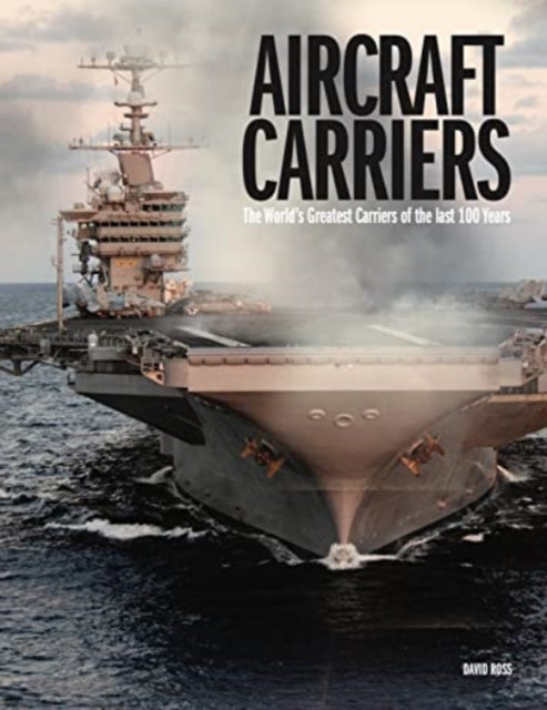 David Ross - Aircraft Carriers : The World's Greatest Carriers of