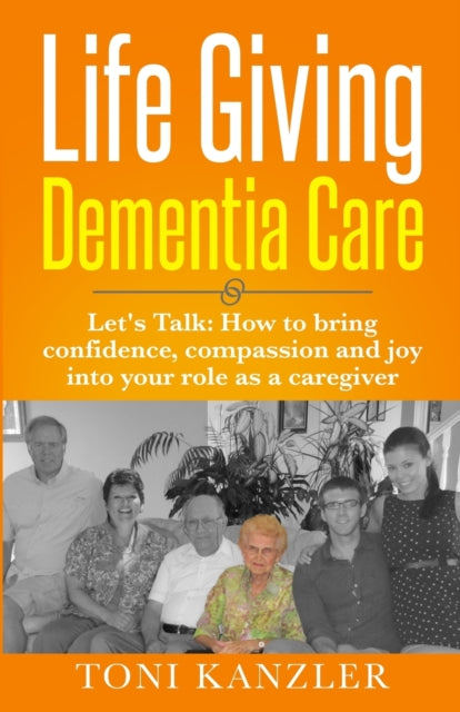 Kanzler - Life Giving Dementia Care Let's Talk How to Bring Confiden