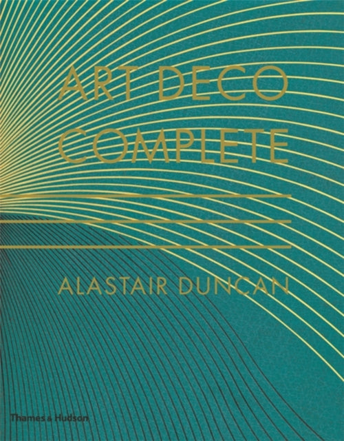 Alastair Duncan - Art Deco Complete : The Definitive Guide to the Deco