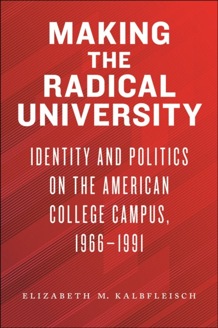 Elizabeth M. Kalbfle - Making the Radical University : Identity and Po