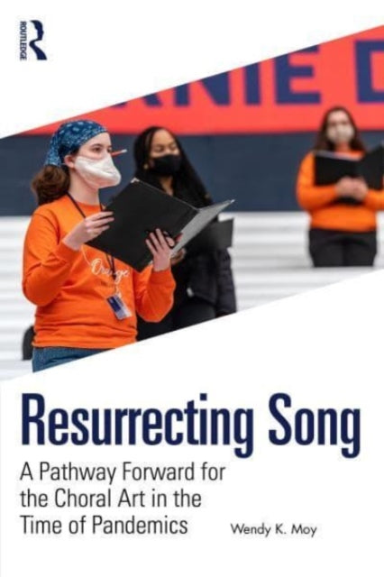 Wendy K. Moy - Resurrecting Song A Pathway Forward for the Choral Ar